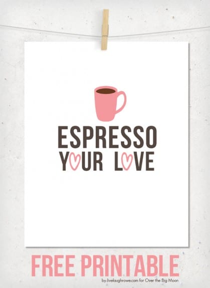 http://www.overthebigmoon.com/wp-content/uploads/2015/01/Coffee-Valentines-Printable.-Espresso-Your-Love-Live-Laugh-Rowe-419x575.jpg